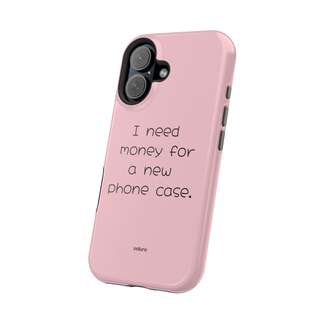 'I Need Money for a New Phone Case