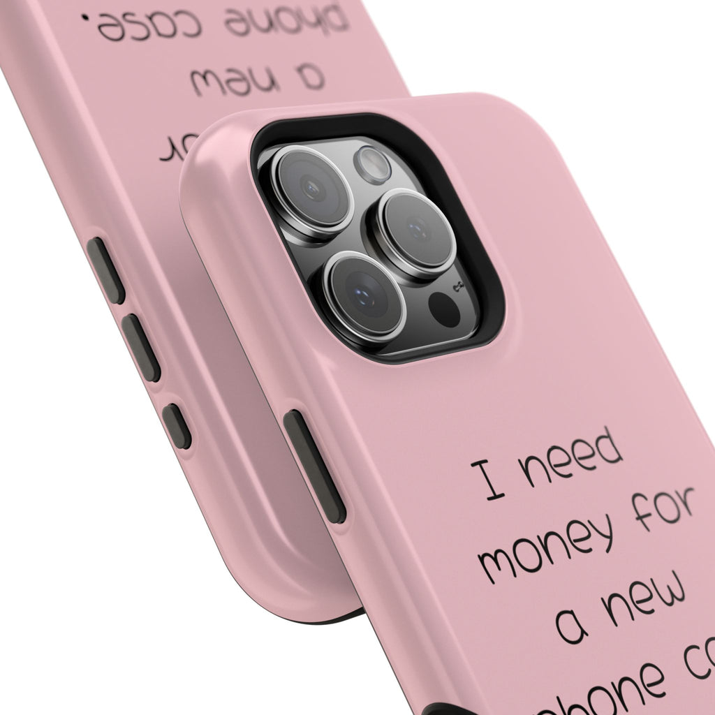 'I Need Money for a New Phone Case