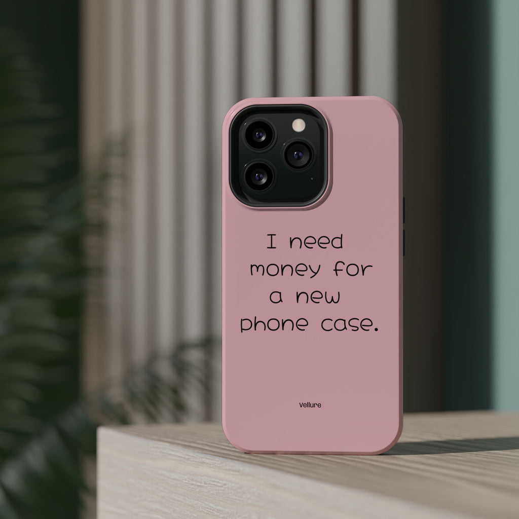 'I Need Money for a New Phone Case