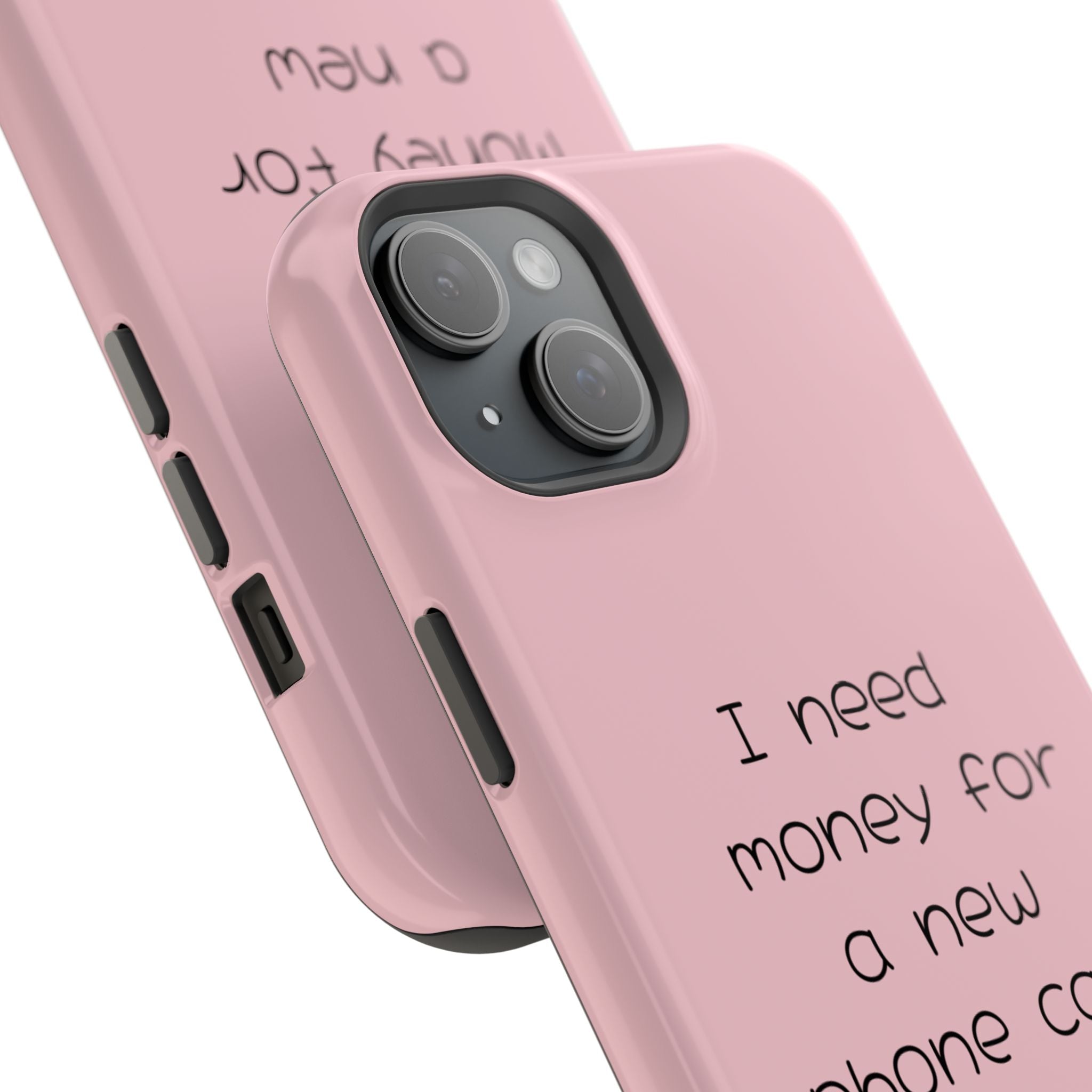 'I Need Money for a New Phone Case