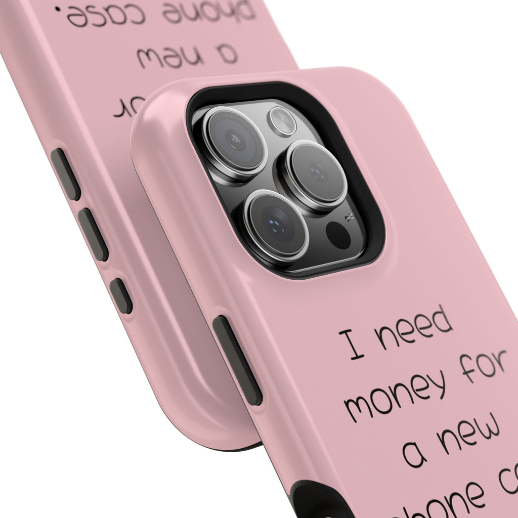 'I Need Money for a New Phone Case