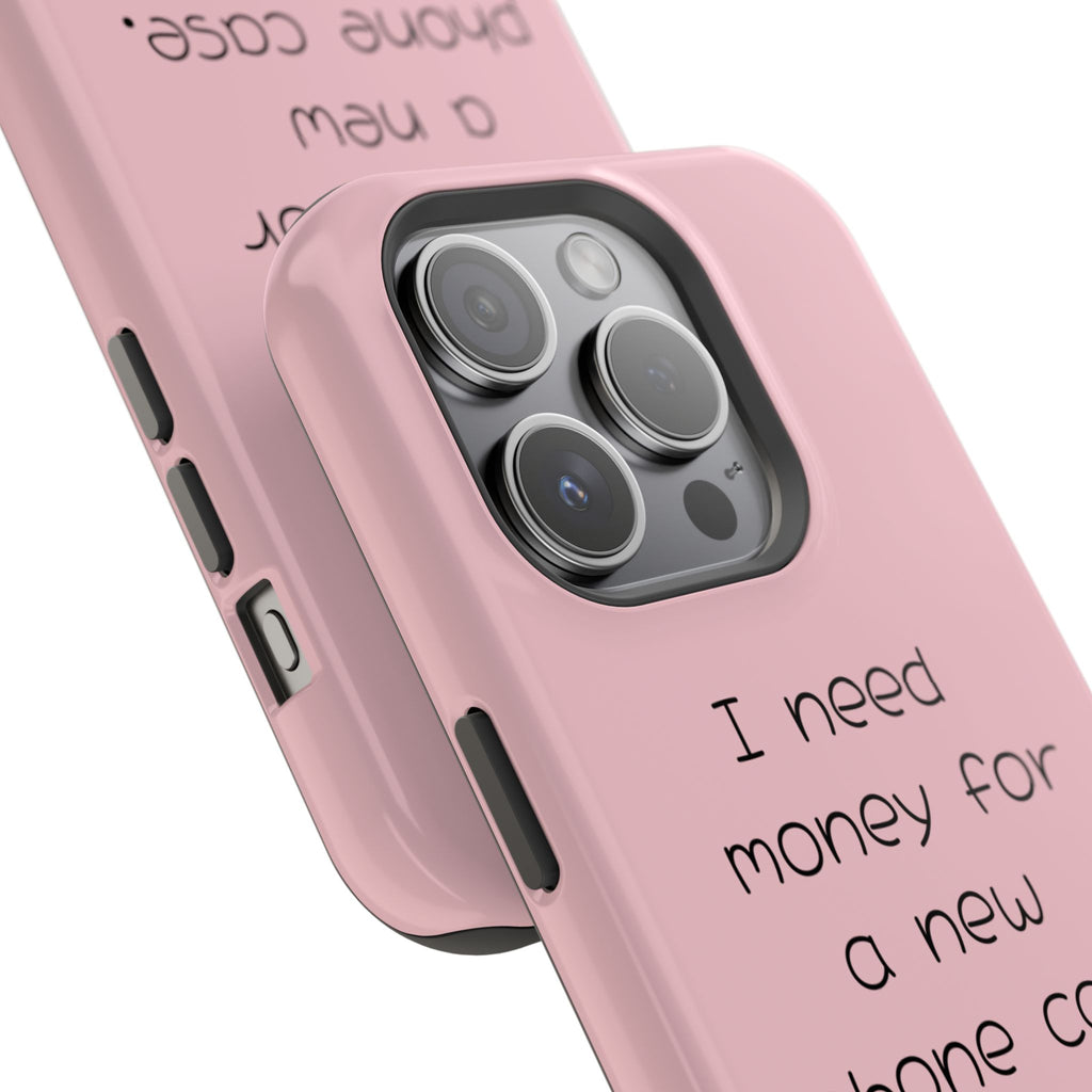 'I Need Money for a New Phone Case