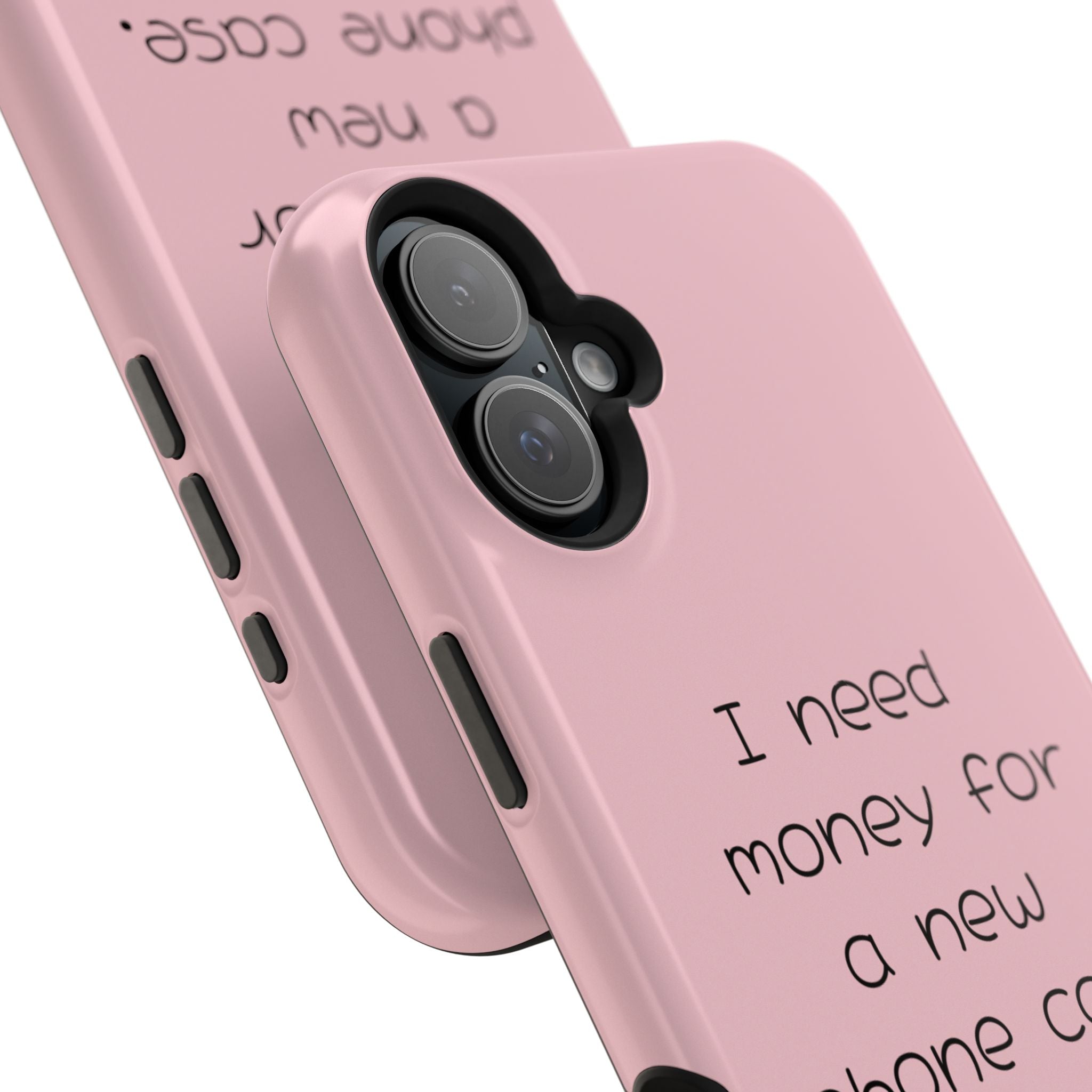 'I Need Money for a New Phone Case
