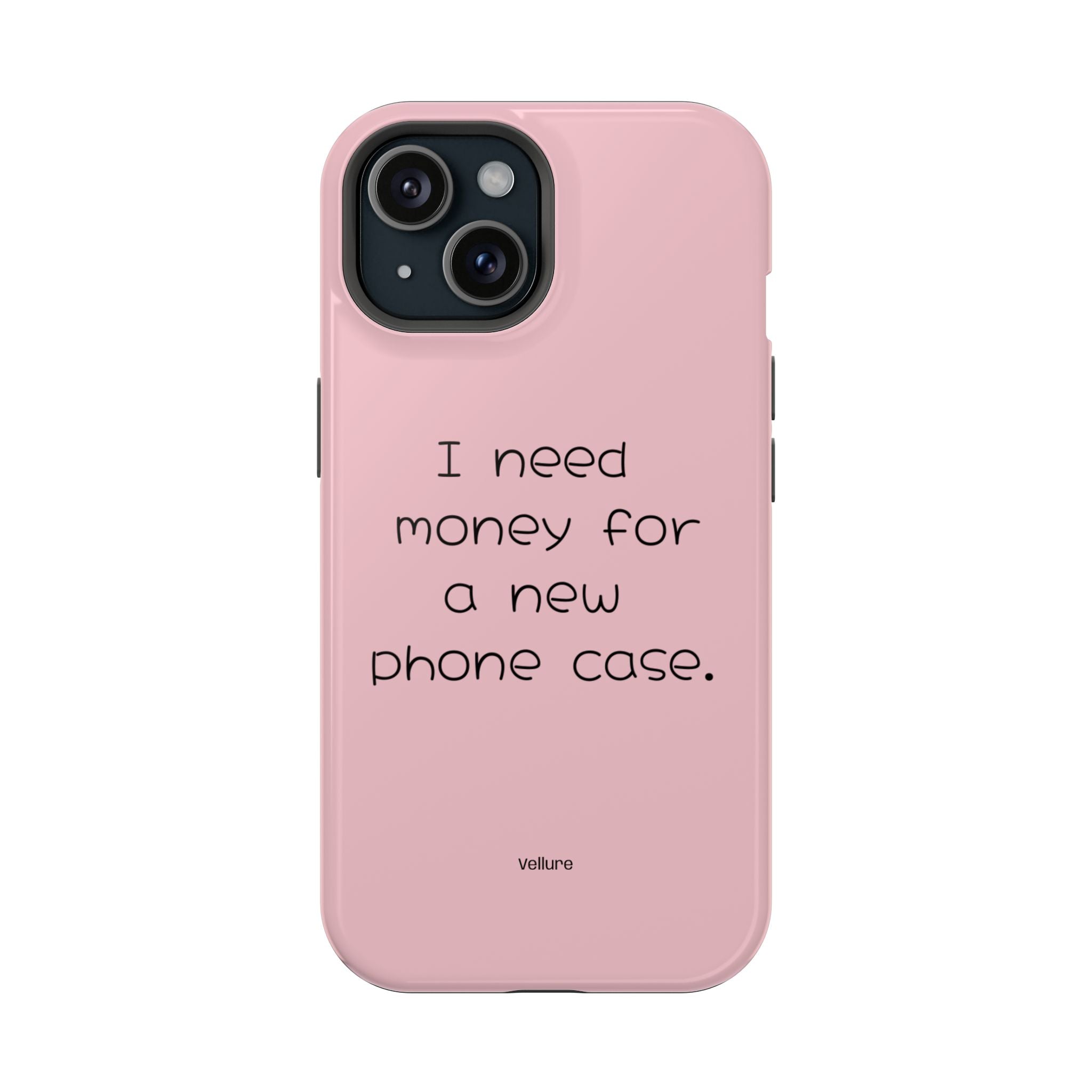 'I Need Money for a New Phone Case