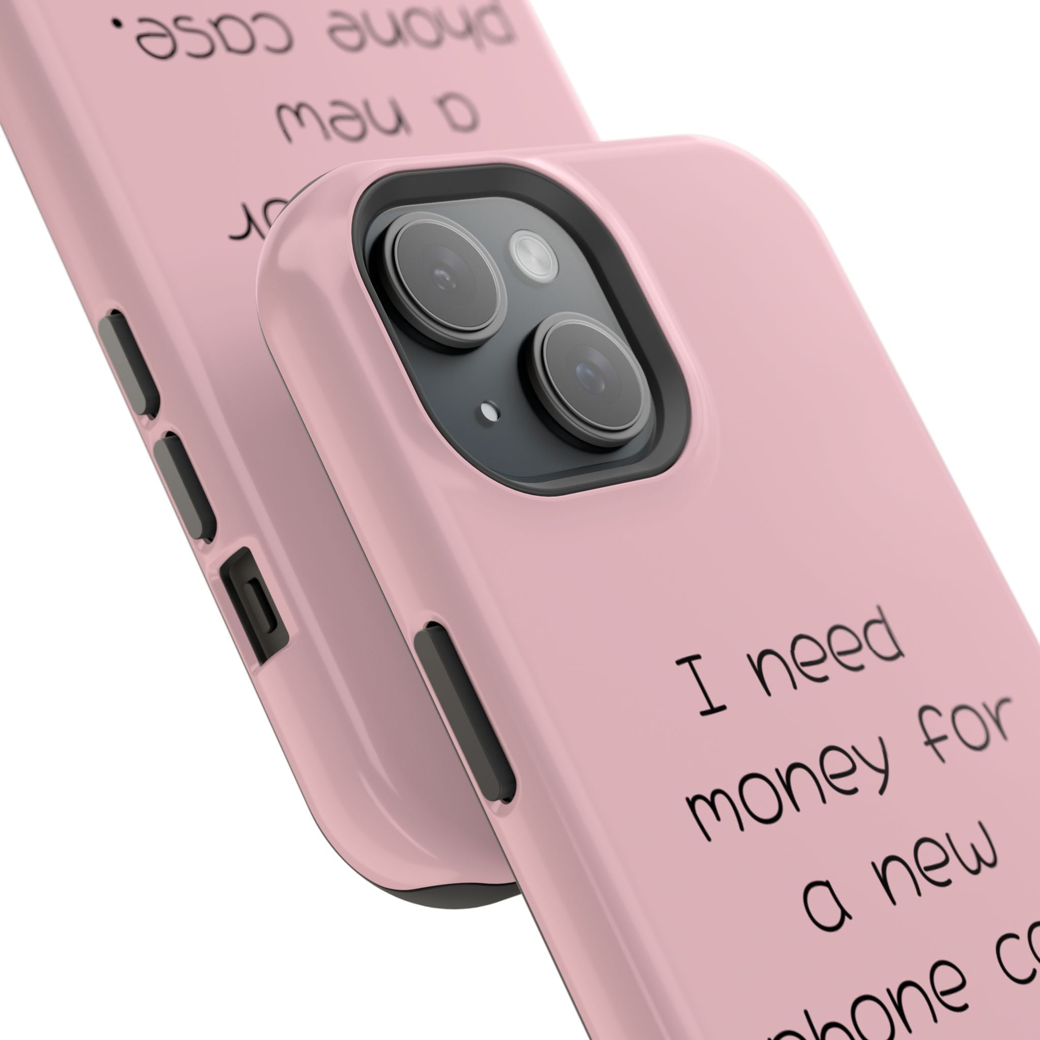 'I Need Money for a New Phone Case