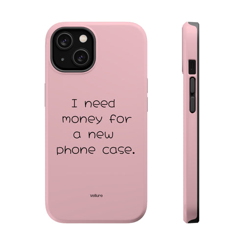 'I Need Money for a New Phone Case