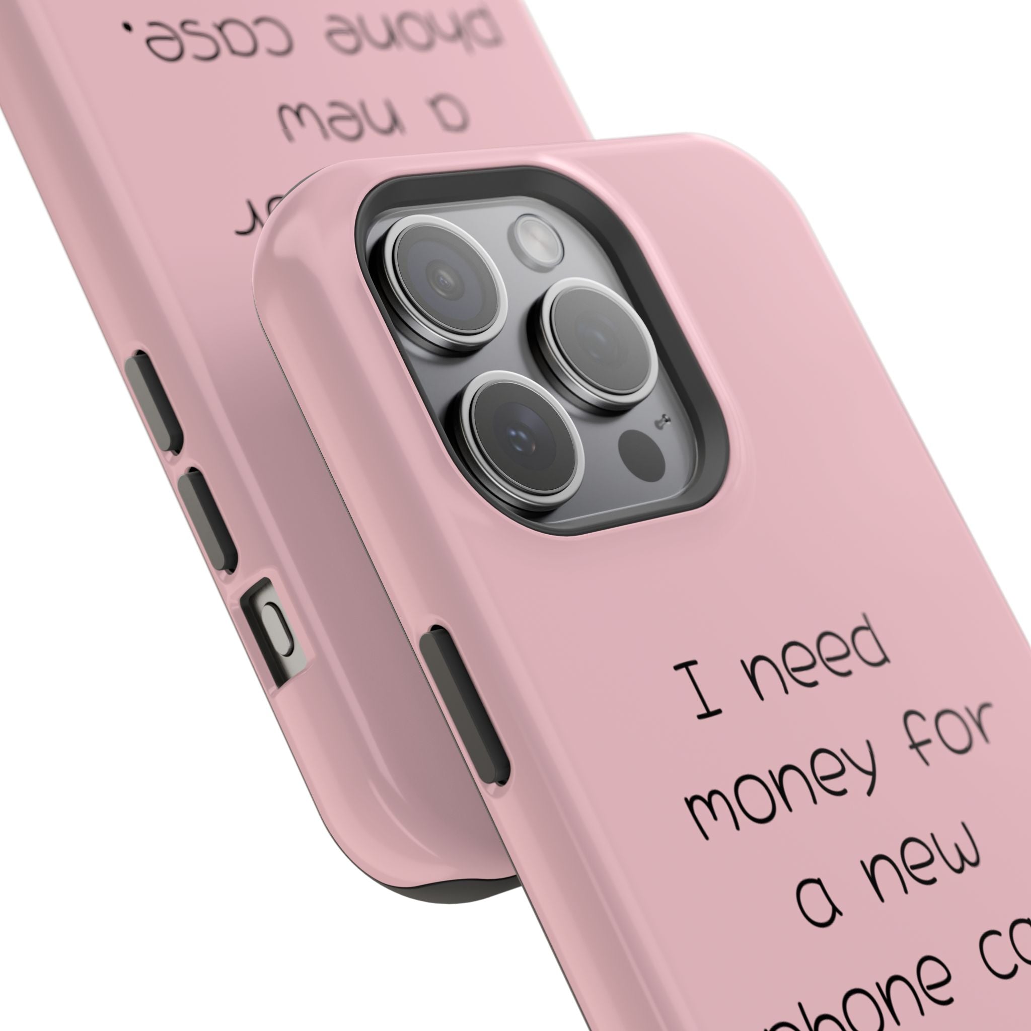 'I Need Money for a New Phone Case