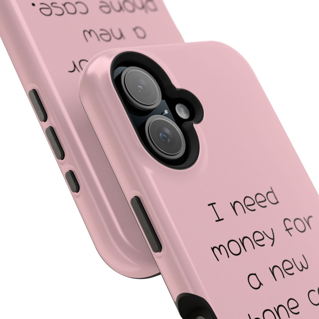 'I Need Money for a New Phone Case